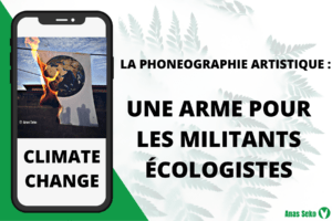 Article : La phonéographie artistique : une arme pour les militants écologistes